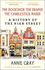 The Bookshop, the Draper, the Candlestick Maker: A History of the High Street