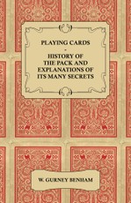 Playing Cards - History of the Pack and Explanations of Its Many Secrets