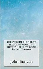 The Pilgrim's Progress from this world to that which is to come
