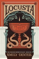 Locusta (the Poisoned Empire Duology, Book 1)