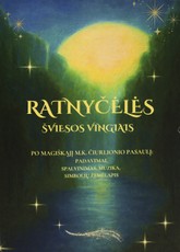 RATNYČĖLĖS ŠVIESOS VINGIAIS. Po magiškąjį M. K. Čiurlionio pasaulį: padavimai, spalvinimas, muzika, simbolių žemėlapis