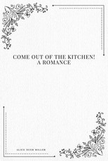 Come Out of the Kitchen! A Romance
