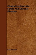 Clinical Lectures on Senile and Chronic Diseases