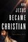 How Jesus Became Christian