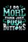 I Do More Than Just Push Buttons