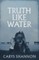 Truth Like Water