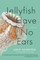 Jellyfish Have No Ears