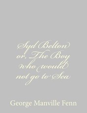 Syd Belton or, The Boy who would not go to Sea