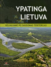 Ypatinga Lietuva. Keliaujame po saugomas teritorijas
