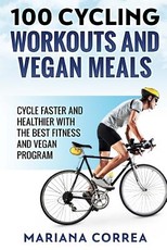 100 CYCLING WORKOUTS And VEGAN MEALS