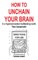 How to Unchain Your Brain