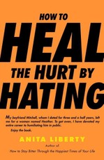 How to Heal the Hurt by Hating