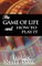 The Game of Life and How to Play It