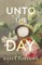 Unto the Day