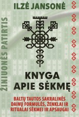 Knyga apie sėkmę. Baltų tautos sakralinės dainų formulės, ženklai ir ritualai sėkmei ir apsaugai