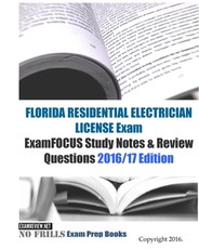 FLORIDA RESIDENTIAL ELECTRICIAN LICENSE Exam ExamFOCUS Study Notes & Review Questions 2016/17 Edition