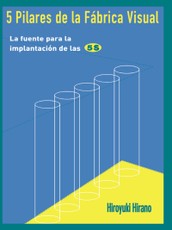 Hirano, H: 5 Pilares de la Fabrica Visual