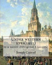 Under western eyes(1911), is a novel by Joseph Conrad (Original Classics)