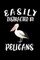 Easily Distracted By Pelicans