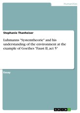 How would the theory system by German sociologist Niklas Luhmann explain the relation between the environment and the societal wish to control and subdue nature? Case study: Goethes Faust (Faust II, act 5).