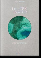 Julia Watson. Lo-TEK. Water. A Field Guide for TEKnology