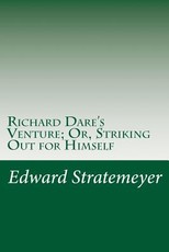 Richard Dare's Venture; Or, Striking Out for Himself