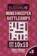 Sudoku Minesweeper Battleships - 200 Easy to Medium Puzzles 10x10 (Volume 3)