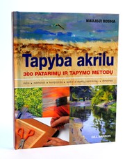 Tapyba akrilu. 300 patarimų ir tapymo metodų