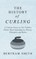 History of Curling - A Concise Essay on this Popular Winter Sport Including its History, Principles and Rules