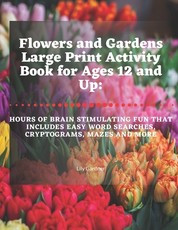 Flowers and Gardens Large Print Activity Book for Ages 12 and Up
