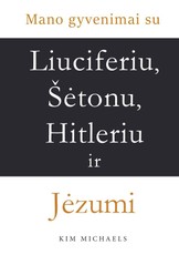 Mano gyvenimai su Liuciferiu, Šetonu, Hitleriu ir Jėzumi