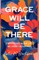 Grace Will Be There