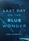 Last Day on the Blue Wonder