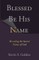 Blessed Be His Name: Revealing the Sacred Names of God