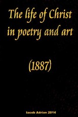 The life of Christ in poetry and art (1887)
