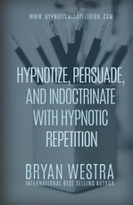 Hypnotize, Persuade, and Indoctrinate With Hypnotic Repetition