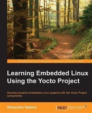 Learning Embedded Linux Using the Yocto Project