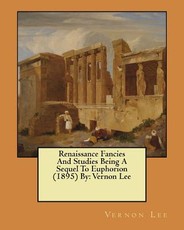 Renaissance Fancies And Studies Being A Sequel To Euphorion (1895) By