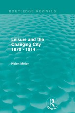 Leisure and the Changing City 1870 - 1914 (Routledge Revivals)