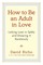 How to Be an Adult in Love