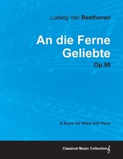 An Die Ferne Geliebte - Op. 98 - A Score for Voice and Piano