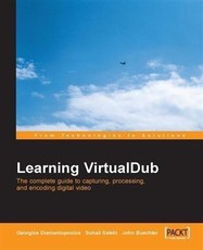 Learning VirtualDub The complete guide to  capturing, processing and encoding digital video