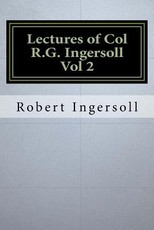 Lectures of Col R.G. Ingersoll Vol 2
