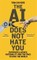 The AI Does Not Hate You