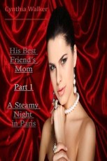 His Best Friend's Mom - Part 1 - A Steamy Night in Paris