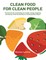 Clean Food for Clean People: The Formula for Maximizing Our Health, Energy, Longevity, and Beauty, While Minimizing Our Environmental Impact. (el. knyga)