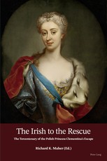 The Irish to the Rescue; The Tercentenary of the Polish Princess Clementina's Escape
