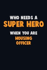 Who Need A SUPER HERO, When You Are Housing Officer