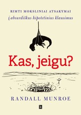 Kas, jeigu? Rimti moksliniai atsakymai į nerimtus hipotetinius klausimus