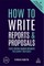 How to Write Reports and Proposals